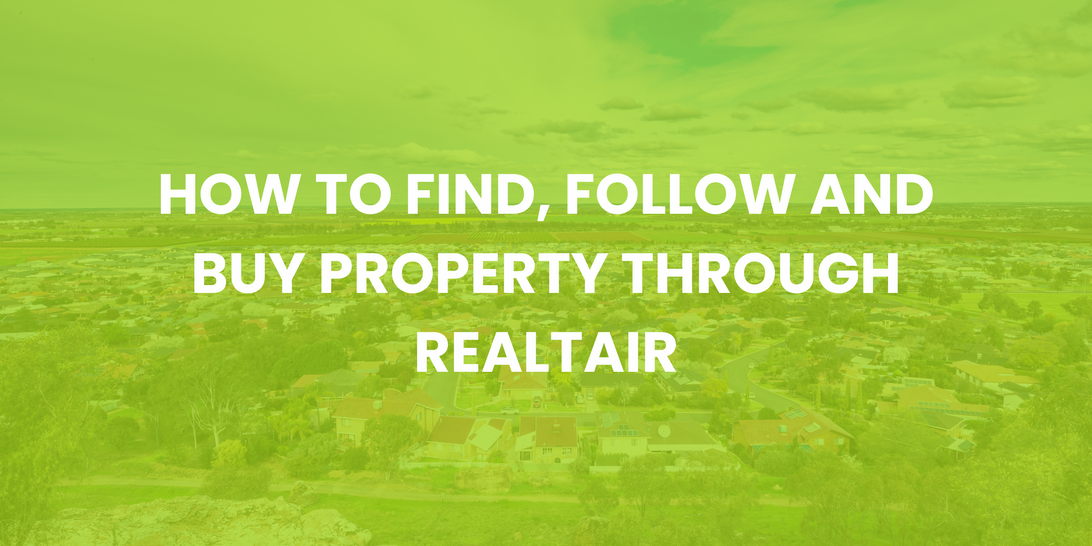 How to find, follow and buy property through Realtair